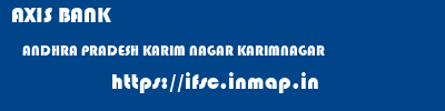 AXIS BANK  ANDHRA PRADESH KARIM NAGAR KARIMNAGAR   ifsc code
